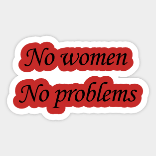 No women, no problems Sticker